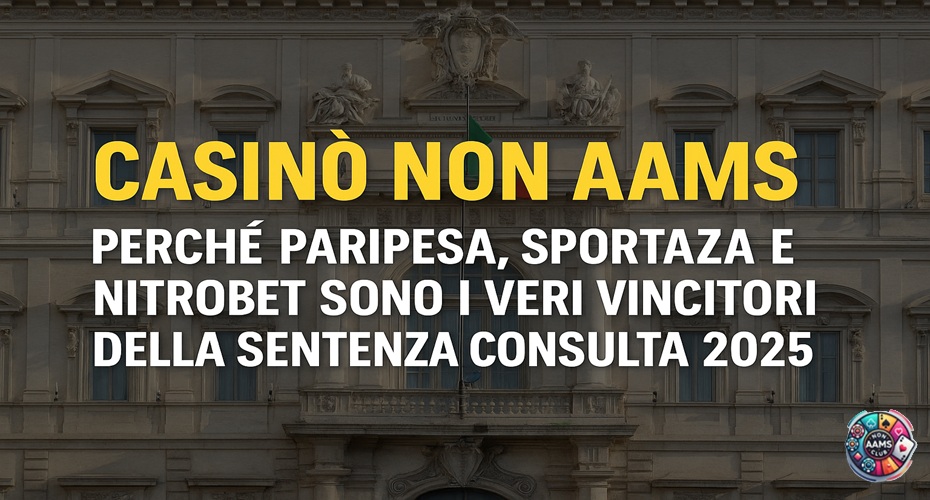 Sentenza Consulta 2025: perché Paripesa, Sportaza e Nitrobet avvantaggiano i casinò non AAMS